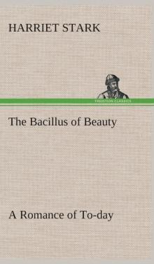      Bacillus of Beauty: A Romance of To-day