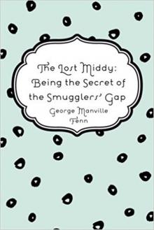      The Lost Middy: Being the Secret of the Smugglers' Gap