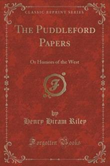      The Puddleford Papers; Or, Humors of the West