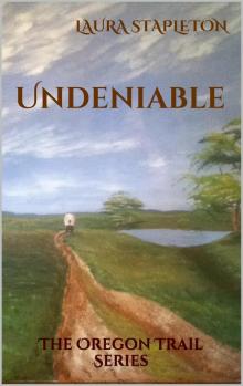      Undeniable - Book One: The Oregon Trail Series