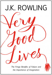      Very Good Lives: The Fringe Benefits of Failure and the Importance of Imagination