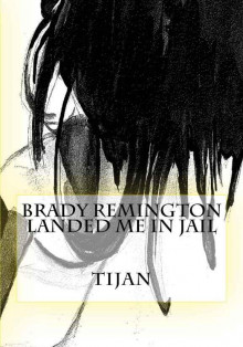     Brady Remington Landed Me in Jail