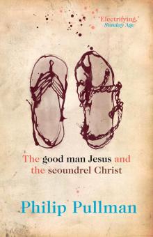 The Good Man Jesus and the Scoundrel Christ The Good Man Jesus and the Scoundrel Christ