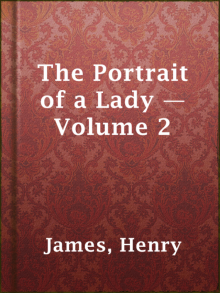     The Portrait of a Lady — Volume 2