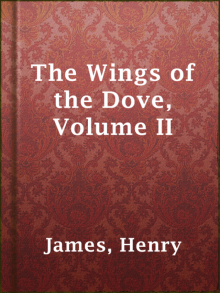      The Wings of the Dove, Volume II