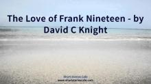      The Love of Frank Nineteen