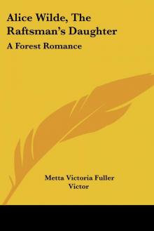      Alice Wilde: The Raftsman's Daughter. A Forest Romance