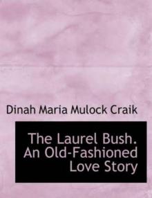     The Laurel Bush: An Old-Fashioned Love Story