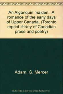      An Algonquin Maiden: A Romance of the Early Days of Upper Canada