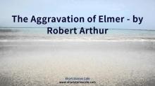      The Aggravation of Elmer