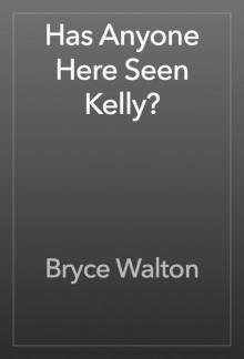      Has Anyone Here Seen Kelly?