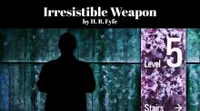      Irresistible Weapon