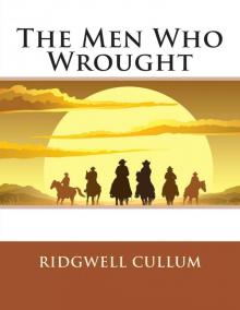      The Men Who Wrought