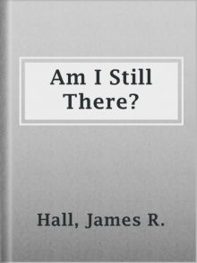      Am I Still There?