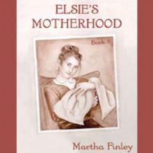      Elsie's Motherhood