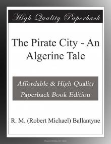      The Pirate City: An Algerine Tale