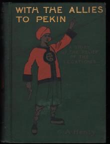      With the Allies to Pekin: A Tale of the Relief of the Legations