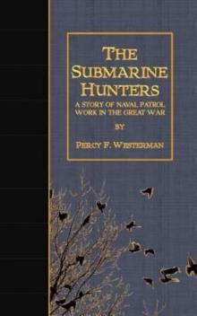      The Submarine Hunters: A Story of the Naval Patrol Work in the Great War