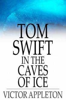      Tom Swift in the Caves of Ice, or, the Wreck of the Airship
