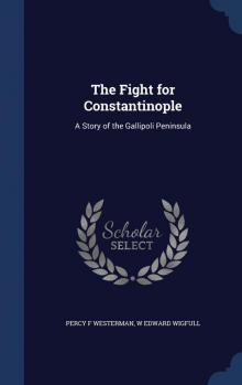      The Fight for Constantinople: A Story of the Gallipoli Peninsula
