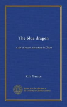      The Blue Dragon: A Tale of Recent Adventure in China