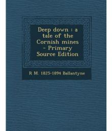      Deep Down, a Tale of the Cornish Mines