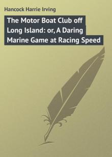      The Motor Boat Club off Long Island; or, A Daring Marine Game at Racing Speed