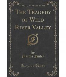      The Tragedy of Wild River Valley