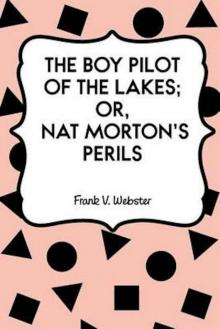      Boy Pilot of the Lakes; Or, Nat Morton's Perils