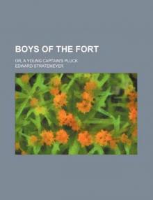      Boys of The Fort; Or, A Young Captain's Pluck