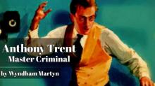      Anthony Trent, Master Criminal
