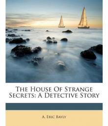      The House of Strange Secrets: A Detective Story