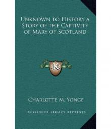      Unknown to History: A Story of the Captivity of Mary of Scotland