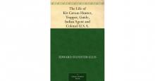      The Life of Kit Carson: Hunter, Trapper, Guide, Indian Agent and Colonel U.S.A.