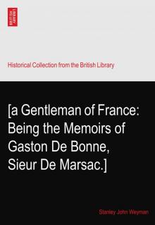     A Gentleman of France: Being the Memoirs of Gaston de Bonne Sieur de Marsac