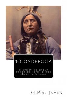      Ticonderoga: A Story of Early Frontier Life in the Mohawk Valley