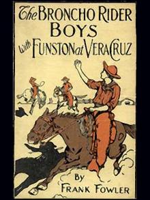      The Broncho Rider Boys with Funston at Vera Cruz