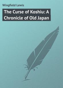      The Curse of Koshiu: A Chronicle of Old Japan