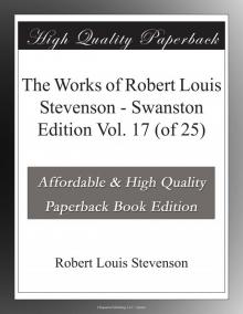      The Works of Robert Louis Stevenson - Swanston Edition, Vol. 17