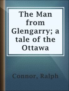      The Man from Glengarry: A Tale of the Ottawa