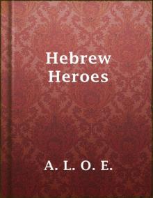      Hebrew Heroes: A Tale Founded on Jewish History