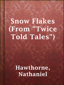      Snow Flakes (From Twice Told Tales)