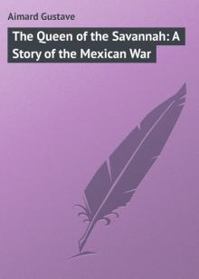      The Queen of the Savannah: A Story of the Mexican War