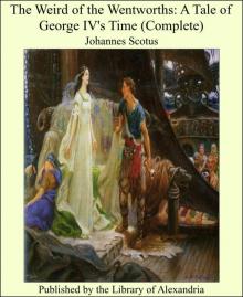      The Weird of the Wentworths: A Tale of George IV's Time, Vol. 1