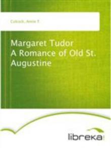      Margaret Tudor: A Romance of Old St. Augustine