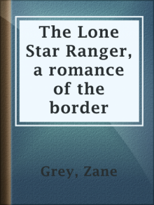      The Lone Star Ranger: A Romance of the Border