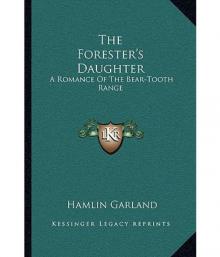      The Forester's Daughter: A Romance of the Bear-Tooth Range