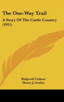      The One-Way Trail: A story of the cattle country