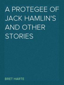      A Protegee of Jack Hamlin's, and Other Stories