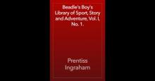      Beadle's Boy's Library of Sport, Story and Adventure, Vol. I, No. 1.